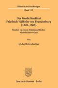 Rohrschneider |  Der Große Kurfürst Friedrich Wilhelm von Brandenburg (1620¿1688). | Buch |  Sack Fachmedien
