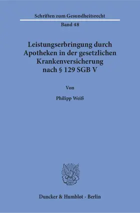 Weiß |  Leistungserbringung durch Apotheken in der gesetzlichen Krankenversicherung nach § 129 SGB V. | Buch |  Sack Fachmedien