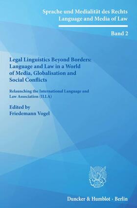 Vogel |  Legal Linguistics Beyond Borders: Language and Law in a World of Media, Globalisation and Social Conflicts | Buch |  Sack Fachmedien