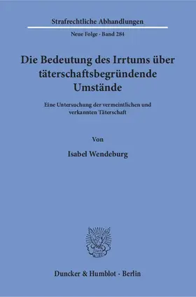 Wendeburg |  Die Bedeutung des Irrtums über täterschaftsbegründende Umstände | Buch |  Sack Fachmedien