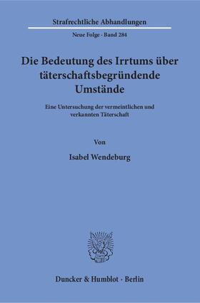 Wendeburg | Wendeburg, I: Bedeutung des Irrtums über täterschaftsbegründ | Buch | 978-3-428-15481-4 | sack.de