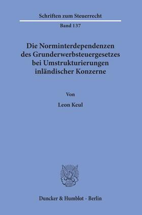 Keul |  Die Norminterdependenzen des Grunderwerbsteuergesetzes bei Umstrukturierungen inländischer Konzerne | Buch |  Sack Fachmedien