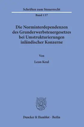 Keul |  Die Norminterdependenzen des Grunderwerbsteuergesetzes bei Umstrukturierungen inländischer Konzerne | Buch |  Sack Fachmedien