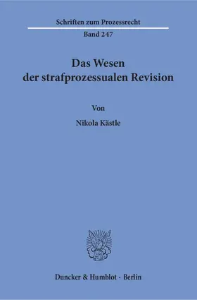 Kästle |  Das Wesen der strafprozessualen Revision | Buch |  Sack Fachmedien