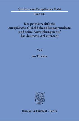 Thieken |  Der primärrechtliche europäische Gleichbehandlungsgrundsatz und seine Auswirkungen auf das deutsche Arbeitsrecht | Buch |  Sack Fachmedien