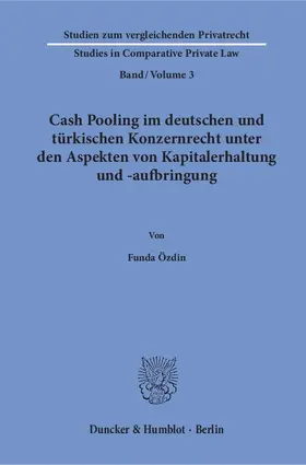 Özdin |  Cash Pooling im deutschen und türkischen Konzernrecht unter den Aspekten von Kapitalerhaltung und -aufbringung. | Buch |  Sack Fachmedien