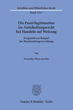 Jaschke |  Die Passivlegitimation im Amtshaftungsrecht bei Handeln auf Weisung. | Buch |  Sack Fachmedien