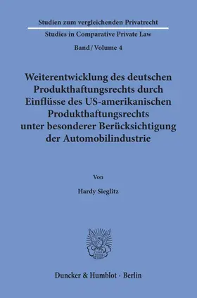 Sieglitz |  Weiterentwicklung des deutschen Produkthaftungsrechts durch Einflüsse des US-amerikanischen Produkthaftungsrechts unter besonderer Berücksichtigung der Automobilindustrie. | Buch |  Sack Fachmedien