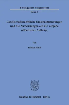 Meiß |  Gesellschaftsrechtliche Umstrukturierungen und die Auswirkungen auf die Vergabe öffentlicher Aufträge | Buch |  Sack Fachmedien
