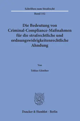 Günther |  Die Bedeutung von Criminal-Compliance-Maßnahmen für die strafrechtliche und ordnungswidrigkeitenrechtliche Ahndung | Buch |  Sack Fachmedien
