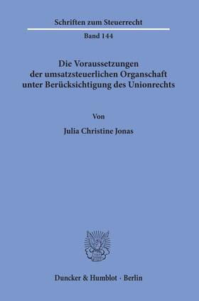 Jonas |  Die Voraussetzungen der umsatzsteuerlichen Organschaft unter Berücksichtigung des Unionrechts. | Buch |  Sack Fachmedien