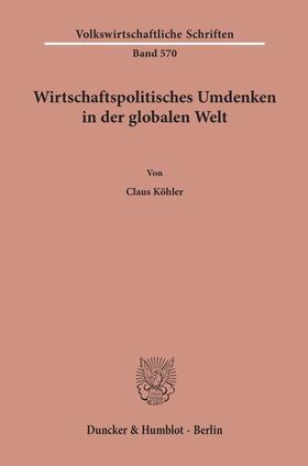 Köhler | Köhler, C: Wirtschaftspolitisches Umdenken in der globalen W | Buch | 978-3-428-15692-4 | sack.de