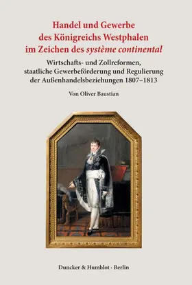 Baustian |  Handel und Gewerbe des Königreichs Westphalen im Zeichen des ›système continental‹. | Buch |  Sack Fachmedien