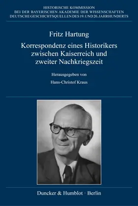 Kraus |  Fritz Hartung – Korrespondenz eines Historikers zwischen Kaiserreich und zweiter Nachkriegszeit | Buch |  Sack Fachmedien