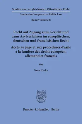 Cseke |  Recht auf Zugang zum Gericht und zum Asylverfahren im europäischen, deutschen und französischen Recht / Accès au juge et aux procédures d'asile à la lumière des droits européen, allemand et français. | Buch |  Sack Fachmedien