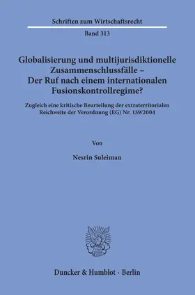 Suleiman | Globalisierung und multijurisdiktionelle Zusammenschlussfälle – Der Ruf nach einem internationalen Fusionskontrollregime? | Buch | 978-3-428-15775-4 | sack.de