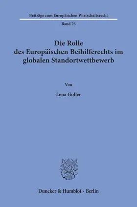 Goller |  Die Rolle des Europäischen Beihilferechts im globalen Standortwettbewerb | Buch |  Sack Fachmedien