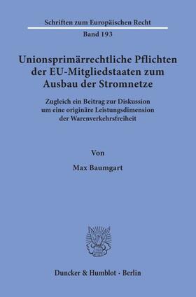 Baumgart | Unionsprimärrechtliche Pflichten der EU-Mitgliedstaaten zum Ausbau der Stromnetze. | Buch | 978-3-428-15794-5 | sack.de