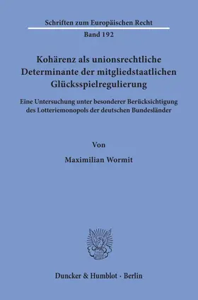 Wormit |  Kohärenz als unionsrechtliche Determinante der mitgliedstaatlichen Glücksspielregulierung | Buch |  Sack Fachmedien