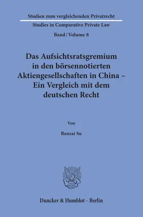 Su |  Das Aufsichtsratsgremium in den börsennotierten Aktiengesellschaften in China – Ein Vergleich mit dem deutschen Recht. | Buch |  Sack Fachmedien