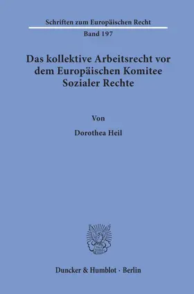 Heil |  Das kollektive Arbeitsrecht vor dem Europäischen Komitee Sozialer Rechte. | Buch |  Sack Fachmedien