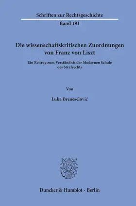 Breneselovic / Breneselovic | Die wissenschaftskritischen Zuordnungen von Franz von Liszt. | Buch | 978-3-428-15978-9 | sack.de