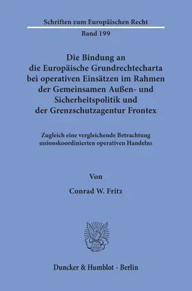 Fritz |  Die Bindung an die Europäische Grundrechtecharta bei operativen Einsätzen im Rahmen der Gemeinsamen Außen- und Sicherheitspolitik und der Grenzschutzagentur Frontex. | Buch |  Sack Fachmedien