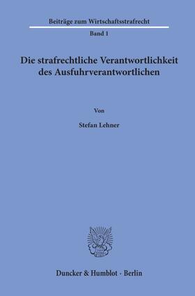 Lehner | Lehner, S: Die strafrechtliche Verantwortlichkeit des Ausfuh | Buch | 978-3-428-15996-3 | sack.de