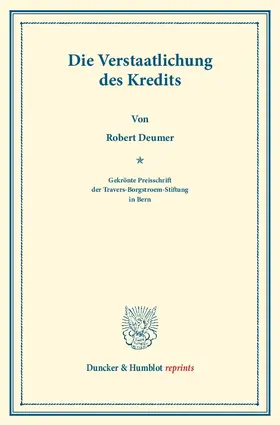 Deumer |  Die Verstaatlichung des Kredits. (Mutualisierung des Kredits). Gekrönte Preisschrift der Travers-Borgstroem-Stiftung in Bern. | Buch |  Sack Fachmedien
