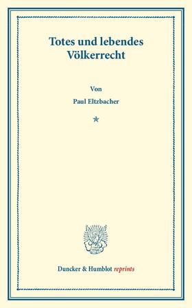Eltzbacher | Totes und lebendes Völkerrecht. | Buch | 978-3-428-16009-9 | sack.de