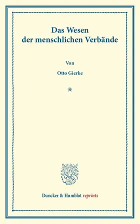 Gierke | Das Wesen der menschlichen Verbände. Rede, bei Antritt des Rektorats am 15. Oktober 1902 gehalten. | Buch | 978-3-428-16018-1 | www.sack.de