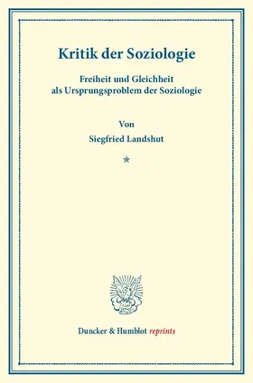 Landshut |  Kritik der Soziologie. Freiheit und Gleichheit als Ursprungsproblem der Soziologie. | Buch |  Sack Fachmedien