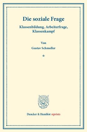 Schmoller | Die soziale Frage. Klassenbildung, Arbeiterfrage, Klassenkampf. | Buch | 978-3-428-16039-6 | sack.de