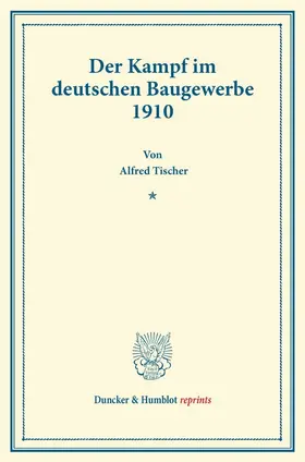 Tischer |  Der Kampf im deutschen Baugewerbe 1910 | Buch |  Sack Fachmedien