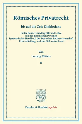 Mitteis / Binding |  Römisches Privatrecht bis auf die Zeit Diokletians. | Buch |  Sack Fachmedien