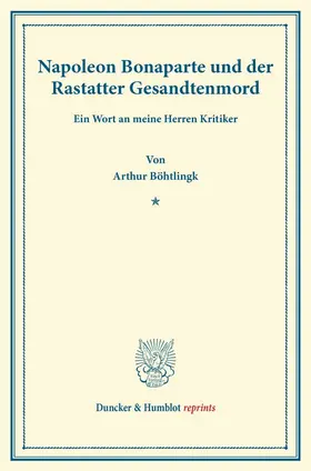 Böhtlingk |  Napoleon Bonaparte und der Rastatter Gesandtenmord. | Buch |  Sack Fachmedien