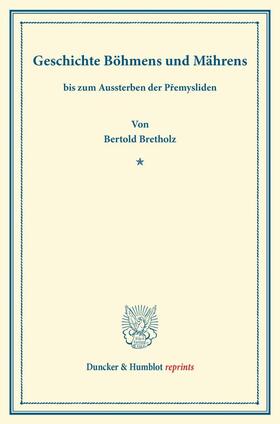 Bretholz | Geschichte Böhmens und Mährens | Buch | 978-3-428-16199-7 | sack.de