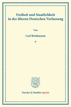 Brinkmann | Freiheit und Staatlichkeit in der älteren Deutschen Verfassung. | Buch | 978-3-428-16200-0 | www.sack.de