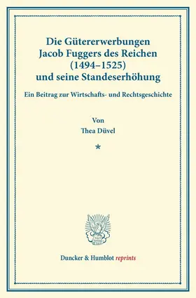 Düvel |  Die Gütererwerbungen Jacob Fuggers des Reichen (1494–1525) und seine Standeserhöhung | Buch |  Sack Fachmedien
