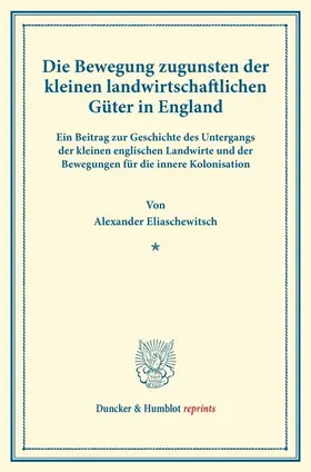 Eliaschewitsch |  Die Bewegung zugunsten der kleinen landwirtschaftlichen Güter in England | Buch |  Sack Fachmedien