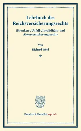 Weyl |  Lehrbuch des Reichsversicherungsrechts.(Kranken-, Unfall-, Invaliditäts- und Altersversicherungsrecht). Für den akademischen und praktischen Gebrauch | Buch |  Sack Fachmedien