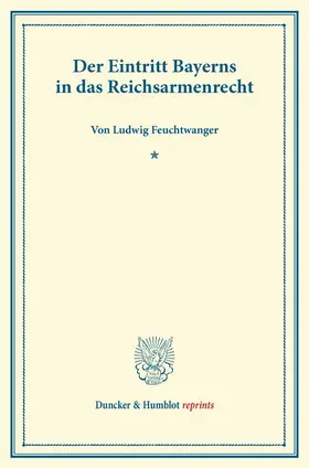 Feuchtwanger |  Der Eintritt Bayerns in das Reichsarmenrecht | Buch |  Sack Fachmedien