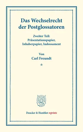 Freundt |  Das Wechselrecht der Postglossatoren. | Buch |  Sack Fachmedien
