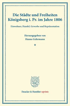 Gehrmann |  Die Städte und Freiheiten Königsberg i.Pr. im Jahre 1806 | Buch |  Sack Fachmedien