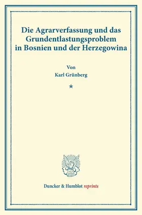 Grünberg |  Die Agrarverfassung und das Grundentlastungsproblem in Bosnien und der Herzegowina | Buch |  Sack Fachmedien