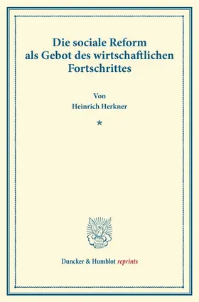 Herkner |  Die sociale Reform als Gebot des wirtschaftlichen Fortschrittes. | Buch |  Sack Fachmedien