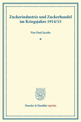 Jacobs |  Zuckerindustrie und Zuckerhandel im Kriegsjahre 1914-15. | Buch |  Sack Fachmedien