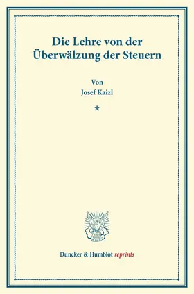 Kaizl |  Die Lehre von der Überwälzung der Steuern | Buch |  Sack Fachmedien
