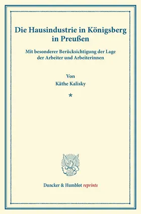 Kalisky |  Die Hausindustrie in Königsberg i.Pr. | Buch |  Sack Fachmedien