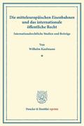 Kaufmann |  Die mitteleuropäischen Eisenbahnen und das internationale öffentliche Recht | Buch |  Sack Fachmedien